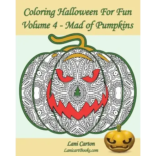 Coloring Halloween for Fun - Volume 4: Mad of Pumpkins! 25 Pumpkins to Color - Paperback