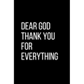 Dear God Thank YOU For Everything: For Daily Thanksgiving & Reflection, Gratitude Gift for men women boys - Paperback