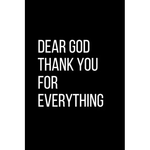 Dear God Thank YOU For Everything: For Daily Thanksgiving & Reflection, Gratitude Gift for men women boys - Paperback